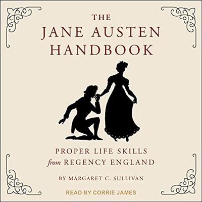 The Jane Austen Handbook Proper Life Skills from Regency England [Audiobook]
