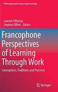 Francophone Perspectives of Learning Through Work Conceptions, Traditions and Practices 