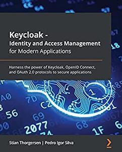 Keycloak - Identity and Access Management for Modern Applications Harness the power of Keycloak 
