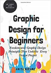Graphic Design for Beginners Fundamental Graphic Design Principles that Underlie Every Design Project