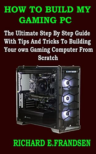 How To Build My Gaming Pc : The Ultimate Step By Step Guide With Tips And Tricks