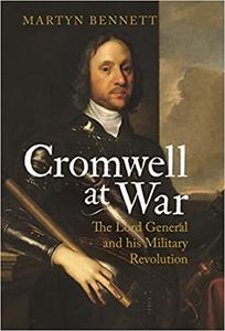 Cromwell at War The Lord General and his Military Revolution
