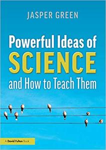 Powerful Ideas of Science and How to Teach Them