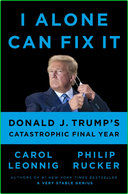 I Alone Can Fix It  Donald J  Trump's Catastrophic Final Year by Carol Leonnig  229c9a25e5ce557044df8ab3933b8c7d