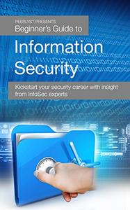 Beginner's Guide to Information Security Kickstart your security career with insight from InfoSec experts