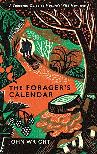 The Forager's Calendar: A Seasonal Guide to Nature's Wild Harvests