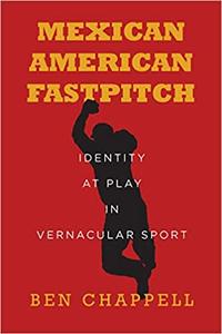 Mexican American Fastpitch: Identity at Play in Vernacular Sport