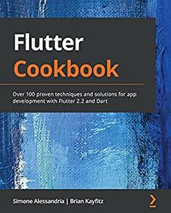 Flutter Cookbook Over 100 proven techniques and solutions for app development with Flutter 2.2 and Dart  