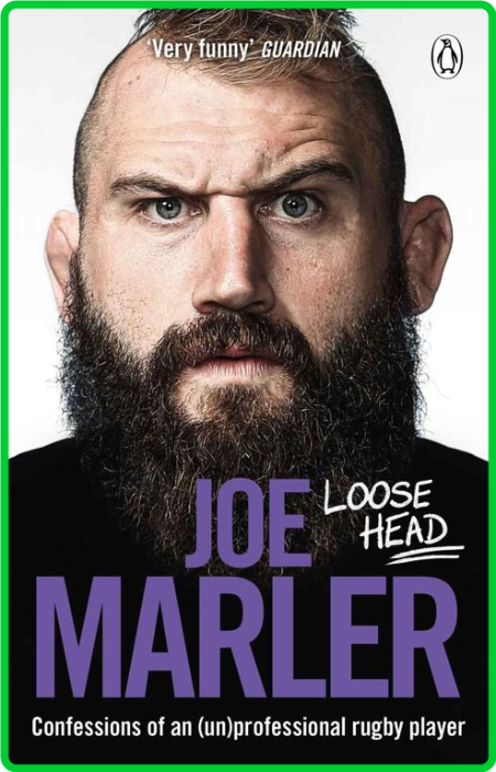 Loose Head  Confessions of an (un)professional Rugby Player by Joe Marler 