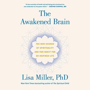 The Awakened Brain: The New Science of Spirituality and Our Quest for an Inspired Life [Audiobook]