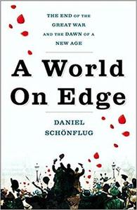 A World on Edge The End of the Great War and the Dawn of a New Age