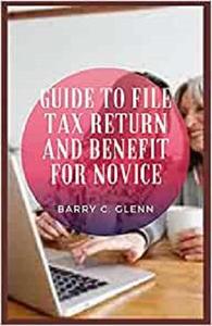 Guide to File Tax Return And Benefit For Novice