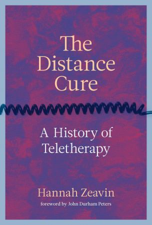 The Distance Cure: A History of Teletherapy (The MIT Press)