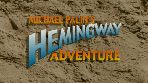 BBC - Michael Palin's Hemingway Adventure (1999)