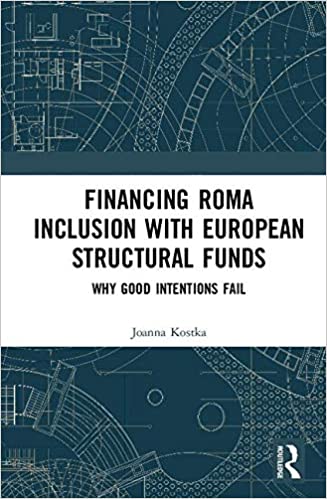 Financing Roma Inclusion with European Structural Funds: Why Good Intentions Fail