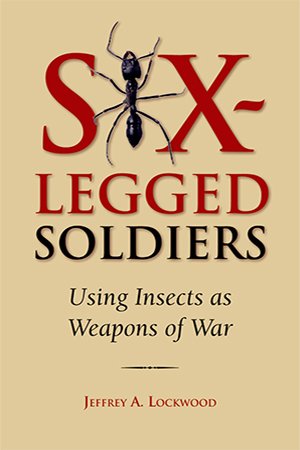 Six Legged Soldiers: Using Insects as Weapons of War