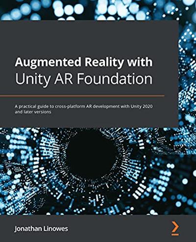 Augmented Reality with Unity AR Foundation: A practical guide to cross platform AR development with Unity 2020 & later versions