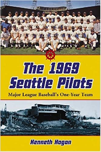 The 1969 Seattle Pilots: Major League Baseball's One Year Team