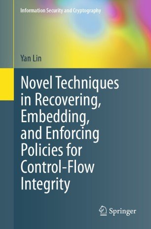 Novel Techniques in Recovering, Embedding, and Enforcing Policies for Control Flow Integrity