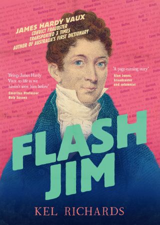 Flash Jim: The astonishing story of the convict fraudster who wrote Australia's first dictionary