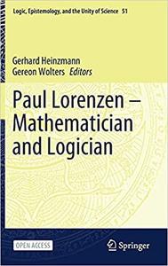 Paul Lorenzen -- Mathematician and Logician