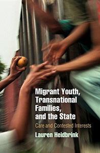 Migrant Youth, Transnational Families, and the State Care and Contested Interests