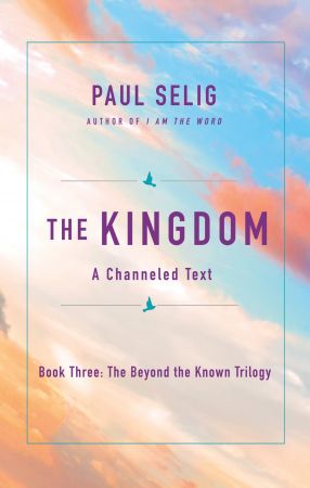 The Kingdom: A Channeled Text (The Beyond the Known Trilogy, Book 3)