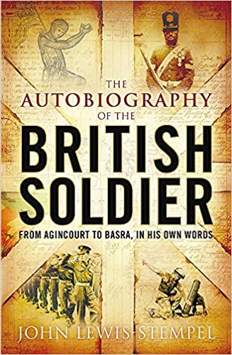 Autobiography of the British Soldier: From Agincourt to Basra in His Own Words [EPUB]