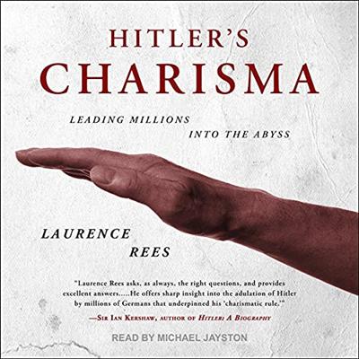 Hitler's Charisma: Leading Millions into the Abyss [Audiobook]