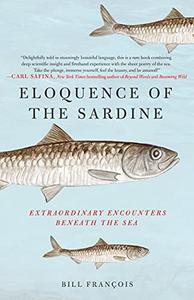 Eloquence of the Sardine Extraordinary Encounters Beneath the Sea