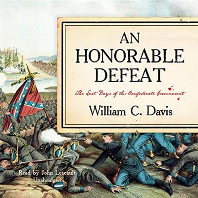 An Honorable Defeat: The Last Days of the Confederate Government [Audiobook]