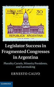 Legislator Success in Fragmented Congresses in Argentina Plurality Cartels, Minority Presidents, and Lawmaking