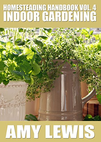 Homesteading Handbook vol. 4: Indoor Gardening