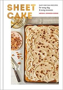Sheet Cake: Easy One Pan Recipes for Every Day and Every Occasion: A Baking Book