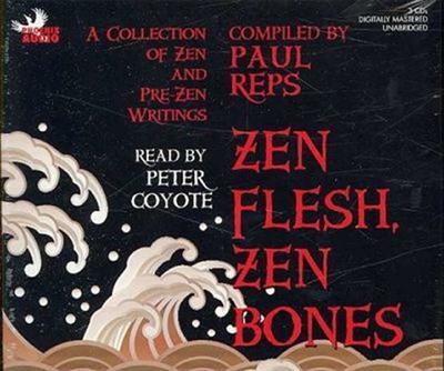 Zen Flesh, Zen Bones: A Collection of Zen and Pre Zen Writings (Audiobook)