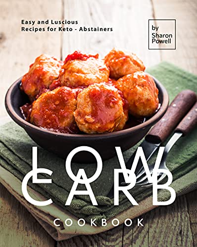Low Carb Cookbook: Easy and Luscious Recipes for Keto   Abstainers