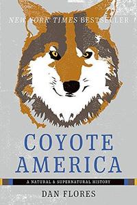 Coyote America A Natural and Supernatural History