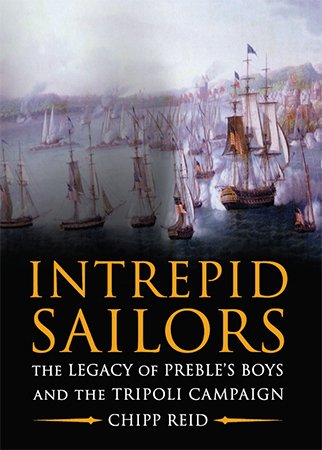 Intrepid Sailors: The Legacy of Preble's Boys and the Tripoli Campaign