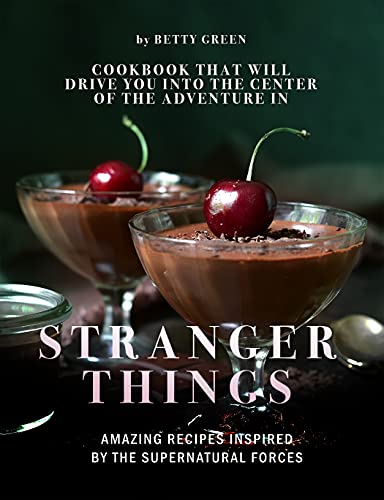 Cookbook that Will Drive You into The Center of The Adventure in Stranger Things