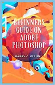 Beginners Guide on Adobe Photoshop