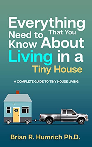 Everything That You Need to Know About Living in a Tiny House: A Complete Guide to Tiny House Living