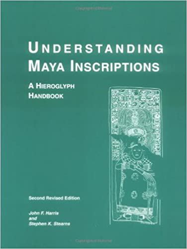 Understanding Maya Inscriptions: A Hieroglyph Handbook, Second Edition