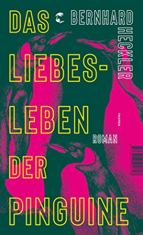 Cover: Bernhard Heckler - Das Liebesleben der Pinguine