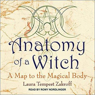 Anatomy of a Witch A Map to the Magical Body (Audiobook)