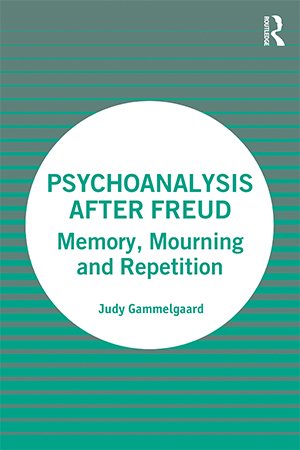 Psychoanalysis After Freud: Memory, Mourning and Repetition