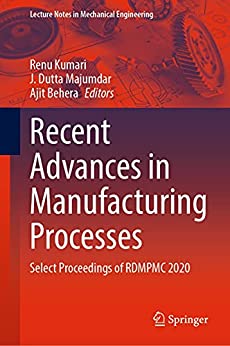 Recent Advances in Manufacturing Processes: Select Proceedings of RDMPMC 2020