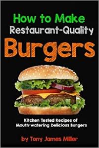 How To Cook Restaurant-Quality Burgers (Burgers, Barbecue and Jerky)