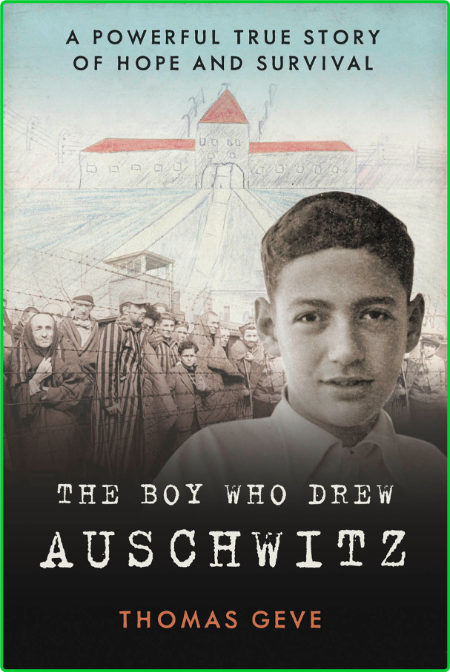 The Boy Who Drew Auschwitz  A Powerful True Story of Hope and Survival by Thomas G...