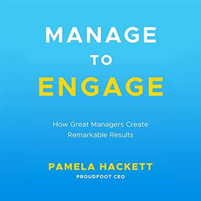 Manage to Engage How Great Managers Create Remarkable Results [Audiobook]