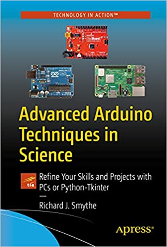 Advanced Arduino Techniques in Science Refine Your Skills and Projects with PCs or Python-Tkinter